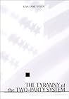 The Tyranny of the Two-Party System by Lisa Jane Disch