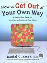 How to Get Out of Your Own Way: A Step-by-Step Guide for Identifying and Achieving Your Goals How to Get Out of Your Own Way: A Step-by-Step Guide for Identifying and Achieving Your Goals