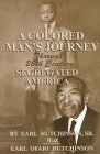 A Colored Man's Journey Through 20th Century Segregated America A Colored Man's Journey Through 20th Century Segregated America