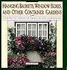 Hanging Baskets, Window Boxes, And Other Container Gardens: A Guide To Creative Small-Scale Gardening