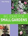 Big Ideas for Small Gardens Big Ideas for Small Gardens
