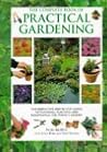 The Complete Book of Practical Gardening: The Definitive Step-by-step Guide to Planning, Planting and Maintaining the Perfect Garden The Complete Book of Practical Gardening: The Definitive Step-by-step Guide to Planning, Planting and Maintaining the Perfect Garden