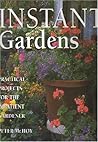 Instant Gardens: Practical Projects For The Impatient Gardener