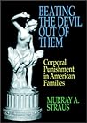 Beating the Devil Out of Them: Corporal Punishment in American Families