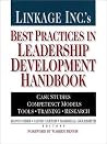 Linkage Inc.'s Best Practices in Leadership Development Handbook: Case Studies, Instruments, Training Linkage Inc.'s Best Practices in Leadership Development Handbook: Case Studies, Instruments, Training