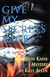 Give My Secrets Back (Alison Kaine Mystery #2)