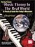 Music Theory in the Real World: A Practical Guide for Today Musician