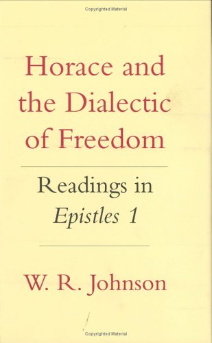 Horace and the Dialectic of Freedom: Readings in Epistles 1 (Cornell Studies in Classical Philology)