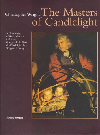 The Masters of Candlelight: An Anthology of Great Masters Including Georges De LA Tour, Godfried Schalcken, Joseph Wright of Derby (Hardcover)