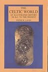 The Celtic World: An Illustrated History 700 B. C. to the Present The Celtic World: An Illustrated History 700 B. C. to the Present