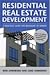 Residential Real Estate Development: A Practical Guide for Beginners to Experts