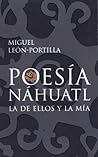 Poesía náhuatl: La de ellos y la mía