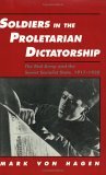 Soldiers in the Proletarian Dictatorship by Mark Von Hagen
