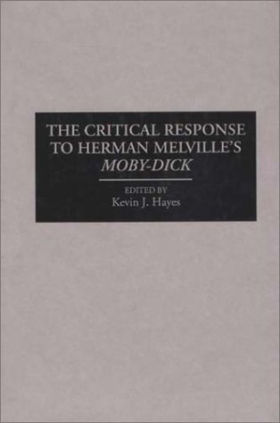 The Critical Response to Herman Melville's Moby-Dick: (Critical Responses in Arts and Letters)