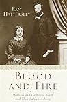 Blood and Fire: The Story of William and Catherine Booth and their Salvation Army Blood and Fire: The Story of William and Catherine Booth and their Salvation Army