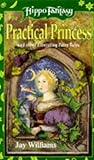 The Practical Princess and Other Liberating Fairy Tales The Practical Princess and Other Liberating Fairy Tales