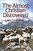 The Almost Christian Discov...