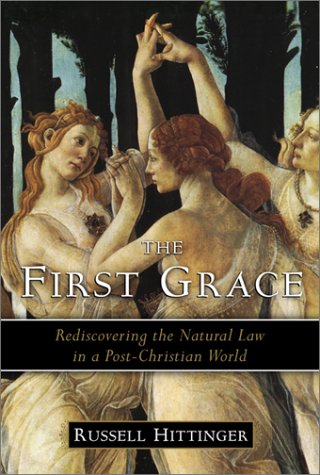 The First Grace: Rediscovering the Natural Law in the Post-Christian World (Hardcover)