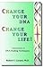Change Your DNA, Change Your Life! by Robert V. Gerard