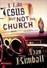 I Like Jesus But Not the Church: Following Jesus Without Following Organized Religion I Like Jesus But Not the Church: Following Jesus Without Following Organized Religion