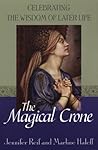 The Magical Crone: Celebrating the Wisdom of Later Life