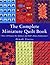 The Complete Miniature Quilt Book: Over 24 Projects for Quilters and Doll's Enthusiasts