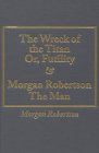 The Wreck of the Titan: Or Futility & Morgan Robertson the Man