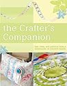 The Crafter's Companion: Tips, Tales and Patterns from a Community of Creative Minds