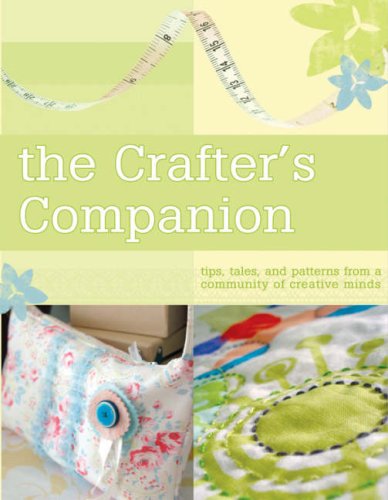 The Crafter's Companion: Tips, Tales and Patterns from a Community of Creative Minds (Paperback)