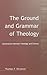 The Ground and Grammar of T...