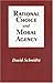 Rational Choice and Moral Agency by David Schmidtz
