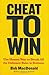 Cheat to Win: The Honest Way to Break All the Dishonest Rules in Business