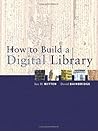 How to Build a Digital Library (The Morgan Kaufmann Series in Multimedia Information and Systems) How to Build a Digital Library (The Morgan Kaufmann Series in Multimedia Information and Systems)