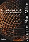 La experiencia de lo real en la cura psicoanalítica La experiencia de lo real en la cura psicoanalítica