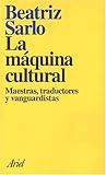 La máquina cultural: maestras, traductores y vanguardias