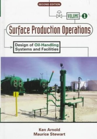 Surface Production Operations: Volume 1 - Design of Oil-Handling Systems and Facilities (Hardcover)