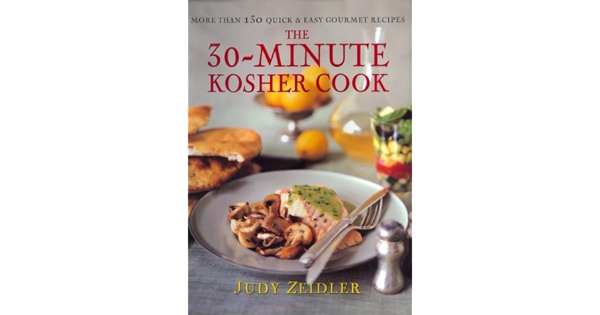 The 30 Minute Kosher Cook More Than 130 Quick Easy Gourmet Recipes by