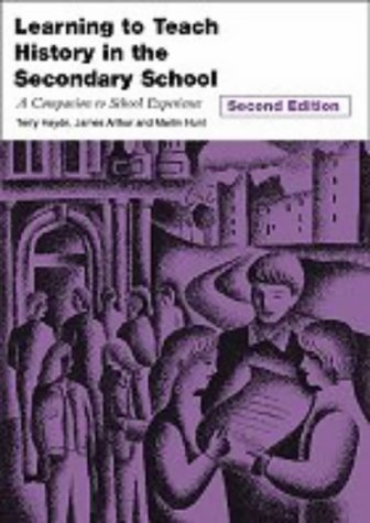 Learning to Teach History in the Secondary School: A Companion to School Experience (Learning to Teach Subjects in the Secondary School Series) (Volume 2)