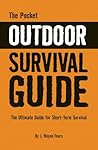 The Pocket Outdoor Survival Guide: The Ultimate Guide for Short-term Survival