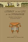 Liturgy in the Life of the Synagogue: Studies in the History of Jewish Prayer (Duke Judaic Studies)