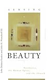 Sensing Beauty: Aesthetics, the Human Spirit, and the Church