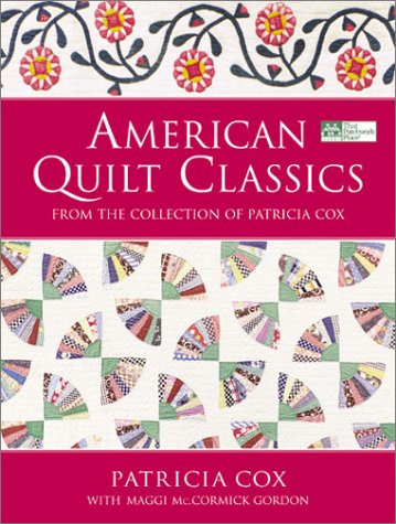 American Quilt Classics: From the Collection of Patricia Cox With Maggi McCormick Gordon (Hardcover)