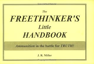 The Freethinker's Little Handbook: Ammunition In The Battle For Truth