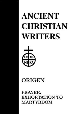 Origen: Prayer, Exhortation to Martyrdom