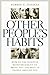 Other People's Habits: How to Use Positive Reinforcement to Bring Out the Best in People Around You