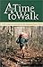 A Time to Walk : Life Lessons Learned on the Appalachian Trail