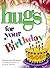 Hugs for Your Birthday: Stories, Sayings, and Scriptures to Encourage and Inspire (Hugs Series)