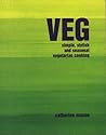 Veg: Simple, Stylish and Seasonal Vegetarian Cooking Veg: Simple, Stylish and Seasonal Vegetarian Cooking