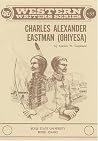 Charles Alexander Eastman (Boise State University Western Writers Series) Charles Alexander Eastman (Boise State University Western Writers Series)