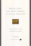 Heroic Poets and Poetic Heroes in Celtic Traditions: A Festschrift for Patrick K. Ford (CSANA Yearbook 3-4)